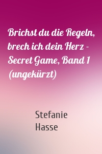 Brichst du die Regeln, brech ich dein Herz - Secret Game, Band 1 (ungekürzt)