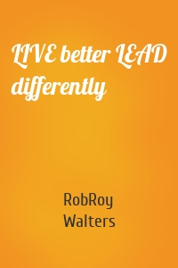 LIVE better LEAD differently