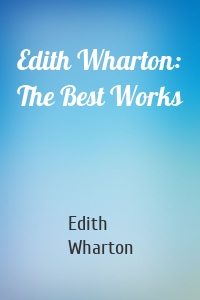 Edith Wharton: The Best Works