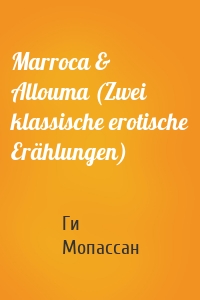 Marroca & Allouma (Zwei klassische erotische Erählungen)
