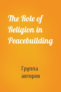 The Role of Religion in Peacebuilding