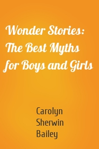 Wonder Stories: The Best Myths for Boys and Girls