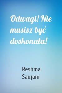 Odwagi! Nie musisz być doskonała!