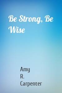 Be Strong, Be Wise