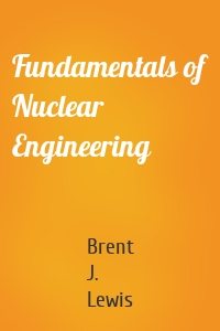 Fundamentals of Nuclear Engineering