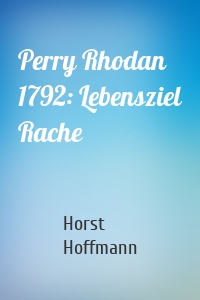 Perry Rhodan 1792: Lebensziel Rache