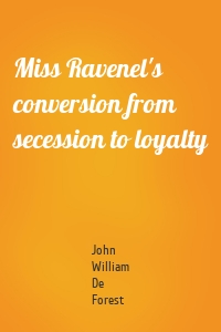 Miss Ravenel's conversion from secession to loyalty