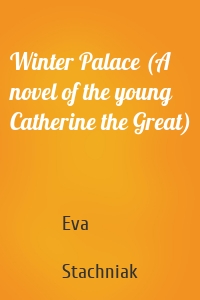 Winter Palace (A novel of the young Catherine the Great)