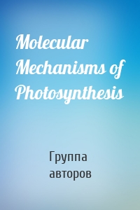 Molecular Mechanisms of Photosynthesis