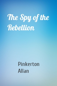 The Spy of the Rebellion