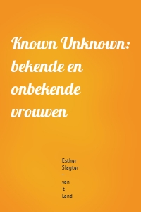 Known Unknown: bekende en onbekende vrouwen