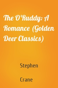 The O'Ruddy: A Romance (Golden Deer Classics)
