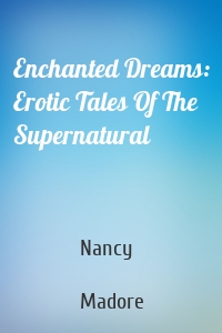 Enchanted Dreams: Erotic Tales Of The Supernatural