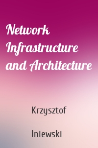 Network Infrastructure and Architecture