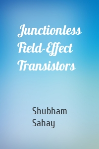 Junctionless Field-Effect Transistors