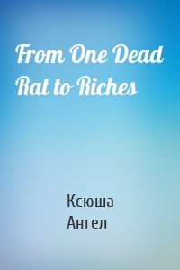 From One Dead Rat to Riches