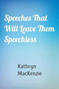 Speeches That Will Leave Them Speechless