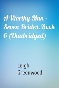 A Worthy Man - Seven Brides, Book 6 (Unabridged)