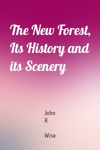 The New Forest, Its History and its Scenery