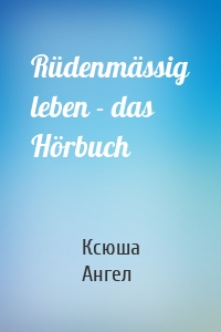 Rüdenmässig leben - das Hörbuch