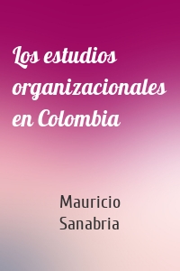 Los estudios organizacionales en Colombia
