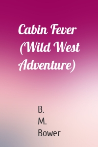 Cabin Fever (Wild West Adventure)