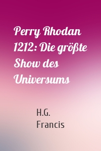 Perry Rhodan 1212: Die größte Show des Universums