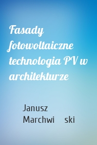 Fasady fotowoltaiczne technologia PV w architekturze