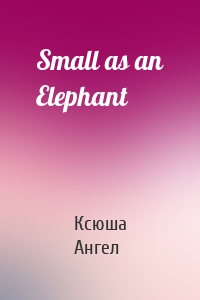 Small as an Elephant