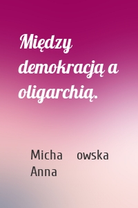 Między demokracją a oligarchią.