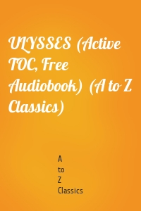 ULYSSES (Active TOC, Free Audiobook) (A to Z Classics)