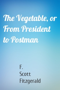 The Vegetable, or From President to Postman