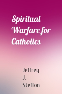 Spiritual Warfare for Catholics