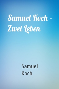 Samuel Koch - Zwei Leben