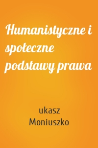 Humanistyczne i społeczne podstawy prawa