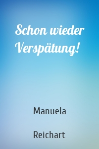 Schon wieder Verspätung!