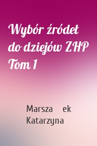 Wybór źródeł do dziejów ZHP Tom 1