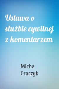 Ustawa o służbie cywilnej z komentarzem