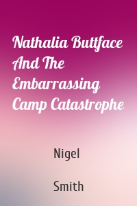 Nathalia Buttface And The Embarrassing Camp Catastrophe