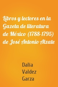 Libros y lectores en la Gazeta de literatura de México (1788-1795) de José Antonio Alzate