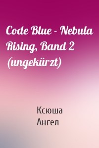 Code Blue - Nebula Rising, Band 2 (ungekürzt)