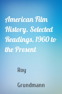American Film History. Selected Readings, 1960 to the Present