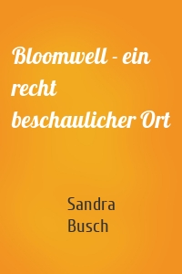 Bloomwell - ein recht beschaulicher Ort