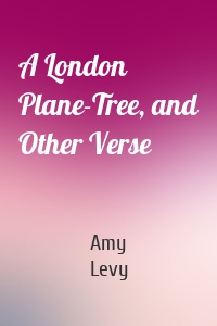 A London Plane-Tree, and Other Verse