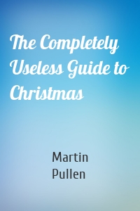 The Completely Useless Guide to Christmas