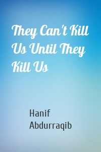 They Can't Kill Us Until They Kill Us