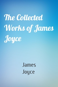 The Collected Works of James Joyce