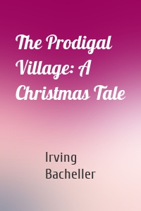 The Prodigal Village: A Christmas Tale