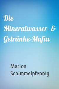 Die Mineralwasser- & Getränke-Mafia