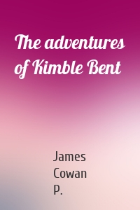 The adventures of Kimble Bent